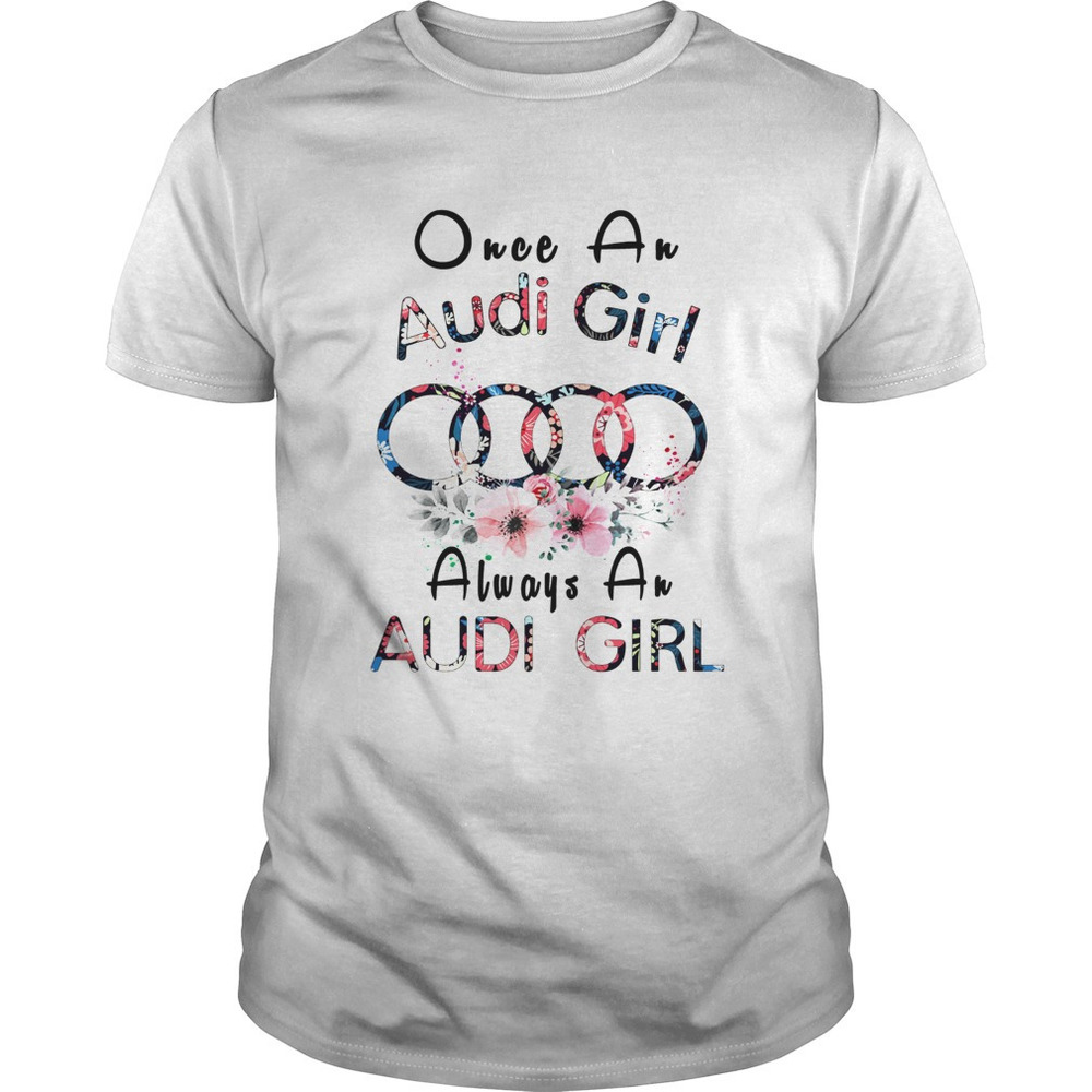 Once An Audi Girl Always A Audi Girl Shirt